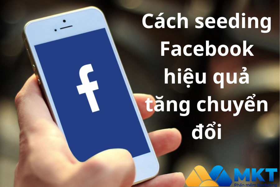 Cách seeding Facebook hiệu quả tăng chuyển đổi