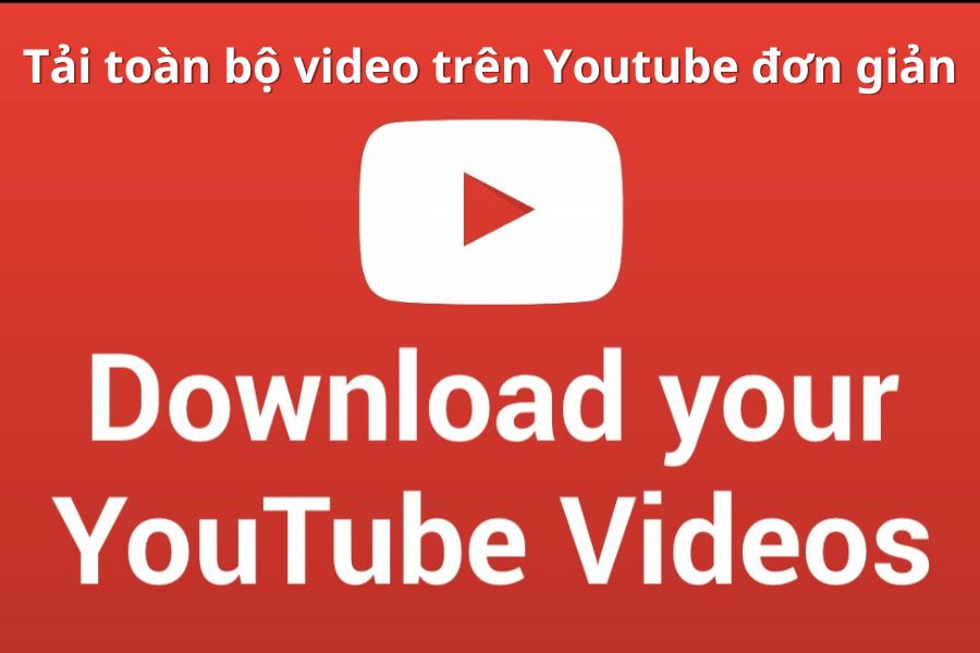 Tải toàn bộ video trên Youtube về máy
