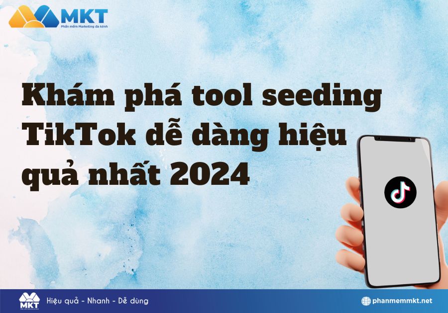 Khám phá tool seeding TikTok dễ dàng hiệu quả nhất 2024