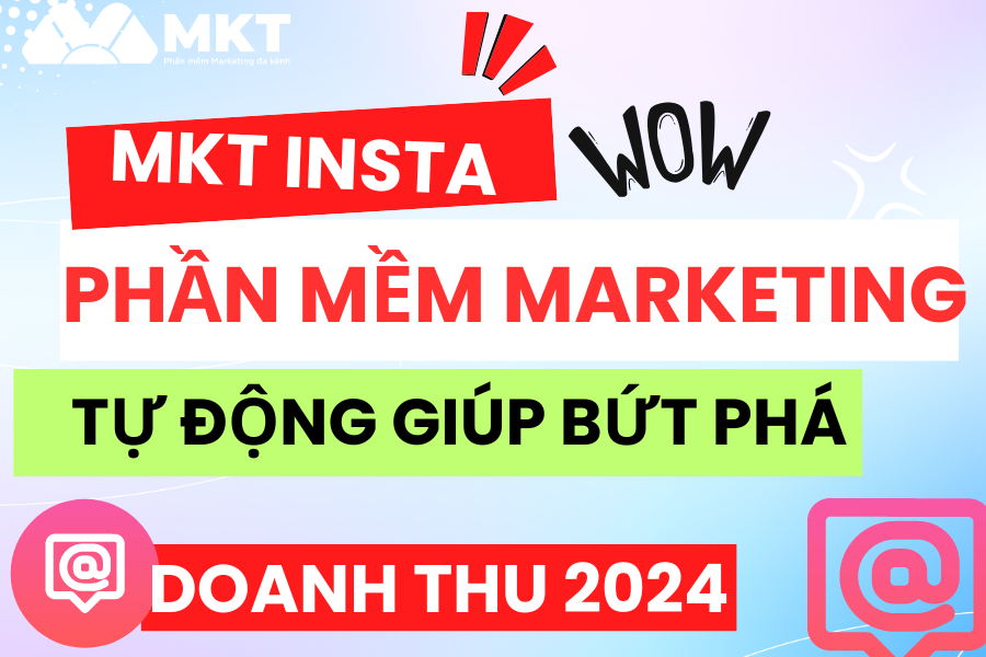 Phần mềm MKT INSTA : Phần mềm Marketing tự động giúp bứt phá doanh thu 2024