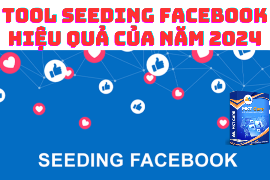 Tool Seeding Facebook Hiệu Quả Của Năm 2024