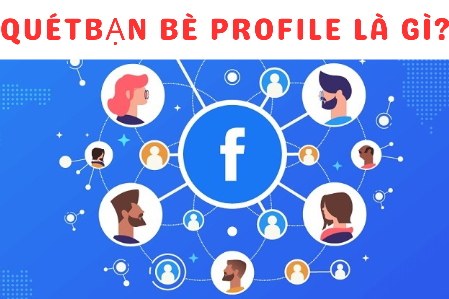 Quét Bạn Bè Profile Facebook Là Gì?